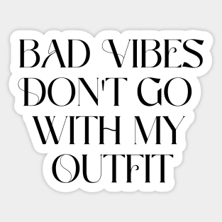 Bad vibes don't go with my outfit Sticker